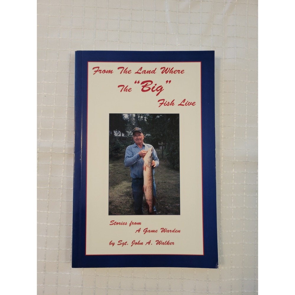 From The Land Where The Big Fish Live John A Walker Signed Michigan‎ Game Warden
